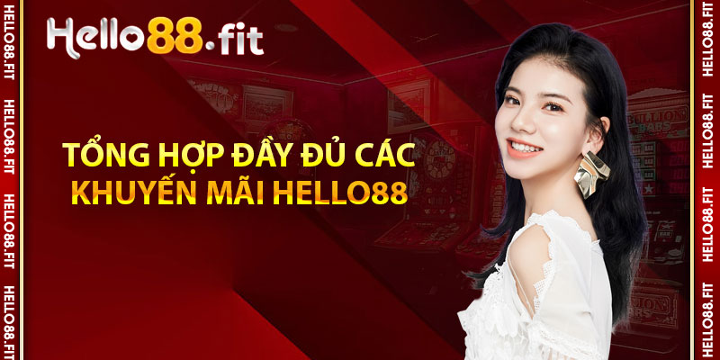 Tổng hợp đầy đủ các khuyến mãi Hello88