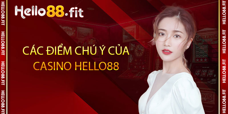 Các điểm chú ý của casino Hello88