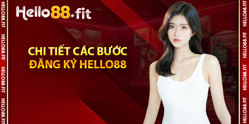 Chi tiết các bước đăng ký Hello88 