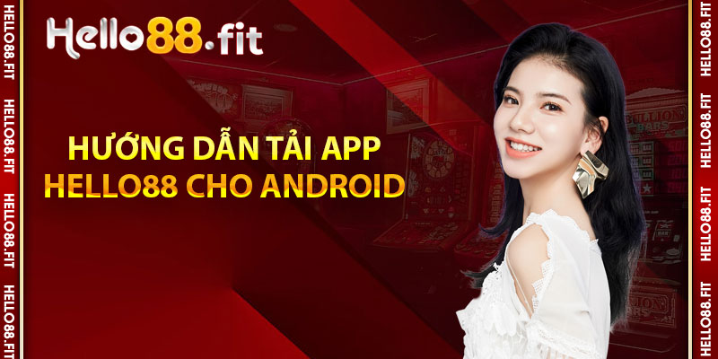 Hướng dẫn tải app Hello88 cho Android