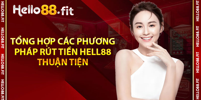 Tổng hợp các phương pháp rút tiền Hello88 thuận tiện