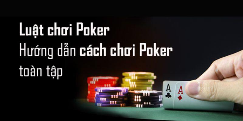 Luật chơi poker trực tuyến chi tiết nhất tại Hello88