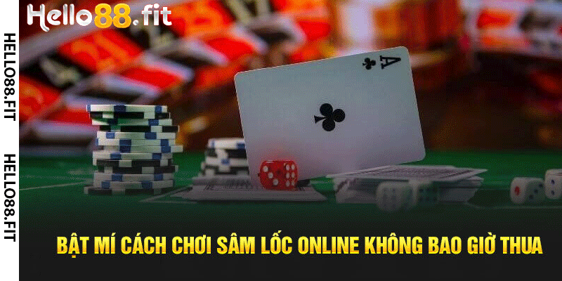 Bật Mí Cách Chơi Sâm Lốc Online Không Bao Giờ Thua